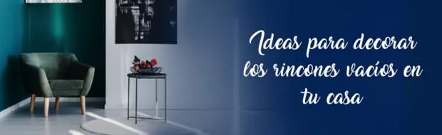Ideas Para Decorar Los Rincones Vacíos En Tu Casa