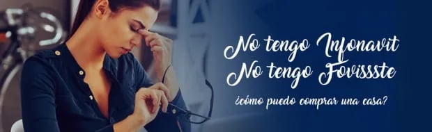 NO TENGO INFONAVIT, NO TENGO FOVISSSTE… ENTONCES ¿CÓMO PUEDO COMPRAR UNA CASA?
