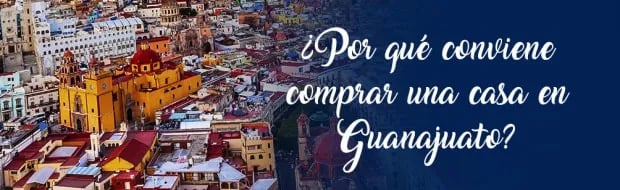 5 MOTIVOS PARA DECIDIRTE A COMPRAR UNA CASA EN GUANAJUATO